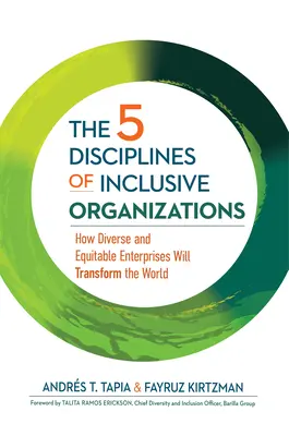 Las 5 disciplinas de las organizaciones inclusivas: Cómo las empresas diversas y equitativas transformarán el mundo - The 5 Disciplines of Inclusive Organizations: How Diverse and Equitable Enterprises Will Transform the World