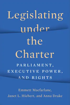 Legislar conforme a la Carta: Parlamento, poder ejecutivo y derechos - Legislating under the Charter: Parliament, Executive Power, and Rights