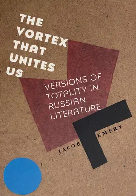 El vórtice que nos une: Versiones de la totalidad en la literatura rusa - The Vortex That Unites Us: Versions of Totality in Russian Literature