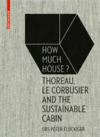 ¿Cuánta casa? - Thoreau, Le Corbusier y la cabaña sostenible - How Much House? - Thoreau, Le Corbusier and the Sustainable Cabin