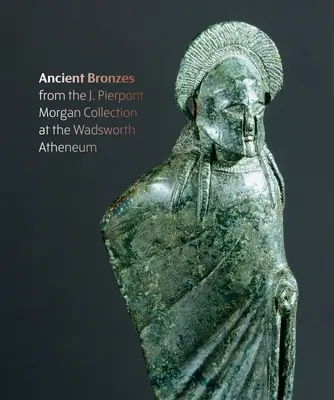 Figures from the Fire: Los bronces antiguos de J. Pierpont Morgan en el Museo de Arte Wadsworth Atheneum - Figures from the Fire: J. Pierpont Morgan's Ancient Bronzes at the Wadsworth Atheneum Museum of Art