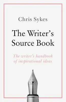 El libro de consulta del escritor: Ideas inspiradoras para su escritura creativa - The Writer's Source Book: Inspirational Ideas for Your Creative Writing