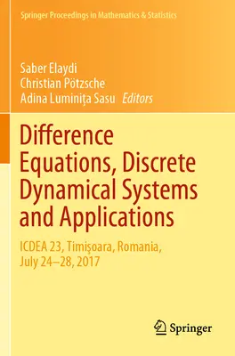 Ecuaciones en Diferencia, Sistemas Dinámicos Discretos y Aplicaciones: Icdea 23, Timişoara, Rumanía, del 24 al 28 de julio de 2017 - Difference Equations, Discrete Dynamical Systems and Applications: Icdea 23, Timişoara, Romania, July 24-28, 2017