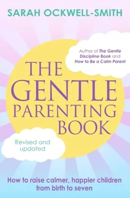 The Gentle Parenting Book: Cómo criar niños más tranquilos y felices desde el nacimiento hasta los siete años - The Gentle Parenting Book: How to Raise Calmer, Happier Children from Birth to Seven