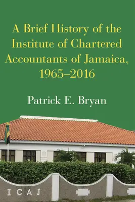 Breve historia del Instituto de Censores Jurados de Cuentas de Jamaica, 1965-2016 - A Brief History of the Institute of Chartered Accountants of Jamaica, 1965-2016