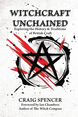 Witchcraft Unchained: Explorando la historia y las tradiciones de la brujería británica - Witchcraft Unchained: Exploring the History & Traditions of British Craft