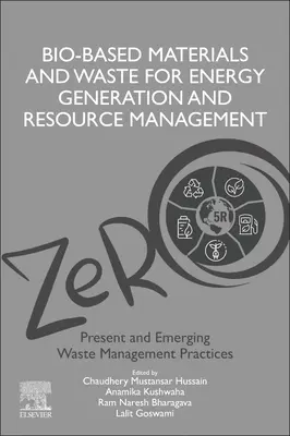 Bio-Based Materials and Waste for Energy Generation and Resource Management: Volume 5 of Advanced Zero Waste Tools: Current and Emerging Waste Managem - Bio-Based Materials and Waste for Energy Generation and Resource Management: Volume 5 of Advanced Zero Waste Tools: Present and Emerging Waste Managem