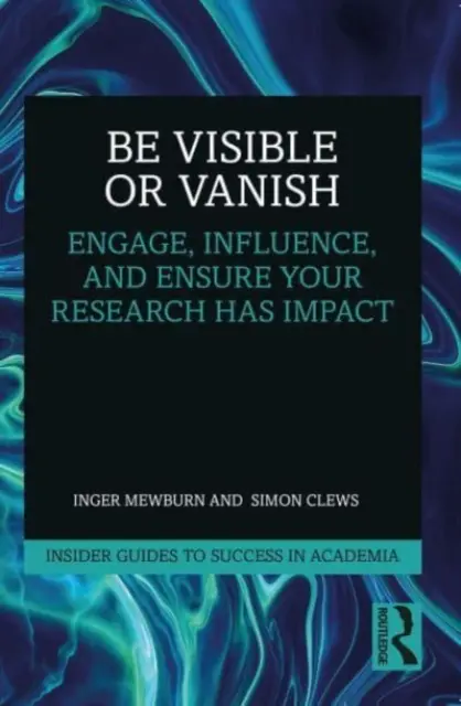 Sea visible o desaparezca: Comprométase, influya y asegúrese de que su investigación tiene impacto - Be Visible or Vanish: Engage, Influence and Ensure Your Research Has Impact