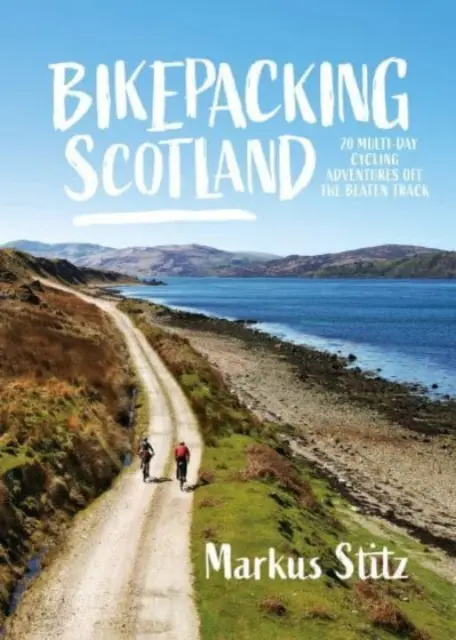 Bikepacking Scotland - 20 aventuras ciclistas de varios días fuera de los caminos trillados - Bikepacking Scotland - 20 multi-day cycling adventures off the beaten track