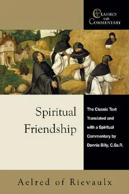 La Amistad Espiritual: El Texto Clásico con un Comentario Espiritual por Dennis Billy, C.Ss.R. - Spiritual Friendship: The Classic Text with a Spiritual Commentary by Dennis Billy, C.Ss.R.