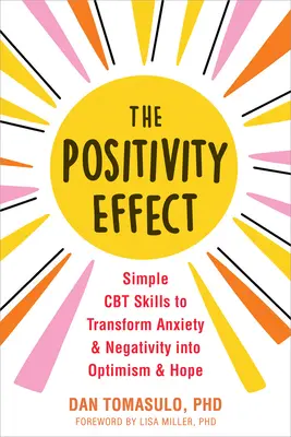 El efecto positivo: Técnicas sencillas de TCC para transformar la ansiedad y la negatividad en optimismo y esperanza - The Positivity Effect: Simple CBT Skills to Transform Anxiety and Negativity Into Optimism and Hope