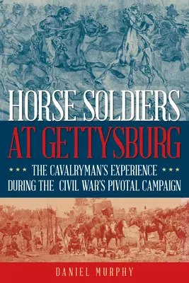 Soldados a caballo en Gettysburg: El punto de vista del soldado de caballería de la campaña crucial de la Guerra Civil - Horse Soldiers at Gettysburg: The Cavalryman's View of the Civil War's Pivotal Campaign