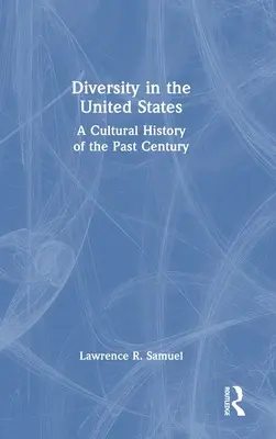 Diversidad en Estados Unidos: Una historia cultural del siglo pasado - Diversity in the United States: A Cultural History of the Past Century