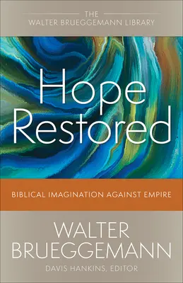 Esperanza restaurada: La imaginación bíblica contra el imperio - Hope Restored: Biblical Imagination Against Empire