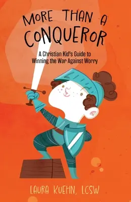 Más que un conquistador: Guía del niño cristiano para ganar la guerra a la preocupación - More Than a Conqueror: A Christian Kid's Guide to Winning the War Against Worry