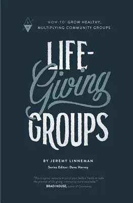 Grupos que dan vida: Cómo hacer crecer grupos comunitarios saludables y multiplicadores - Life-Giving Groups: How-To Grow Healthy, Multiplying Community Groups