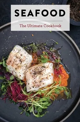 Marisco: El libro de cocina definitivo - Seafood: The Ultimate Cookbook