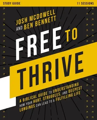 Guía de estudio Libre para prosperar: Una guía bíblica para entender cómo tus heridas, luchas y anhelos más profundos pueden llevarte a una vida plena. - Free to Thrive Study Guide: A Biblical Guide to Understanding How Your Hurt, Struggles, and Deepest Longings Can Lead to a Fulfilling Life