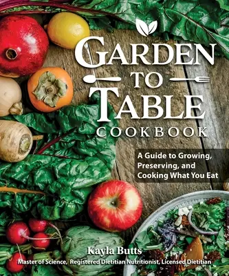 Libro de cocina de la huerta a la mesa: Guía para conservar y cocinar lo que cultivas - Garden to Table Cookbook: A Guide to Preserving and Cooking What You Grow