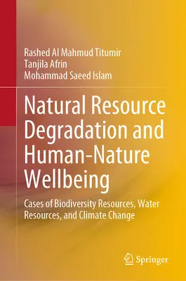 Degradación de los recursos naturales y bienestar humano-naturaleza: Casos de recursos de biodiversidad, recursos hídricos y cambio climático - Natural Resource Degradation and Human-Nature Wellbeing: Cases of Biodiversity Resources, Water Resources, and Climate Change