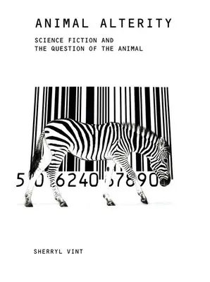 Alteridad animal: La ciencia ficción y la cuestión animal - Animal Alterity: Science Fiction and the Question of the Animal