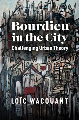 Bourdieu en la ciudad: El desafío de la teoría urbana - Bourdieu in the City: Challenging Urban Theory