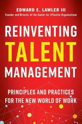 Reinventar la gestión del talento: Principios y prácticas para el nuevo mundo laboral - Reinventing Talent Management: Principles and Practices for the New World of Work