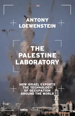 El laboratorio de Palestina: Cómo Israel exporta la tecnología de la ocupación a todo el mundo - The Palestine Laboratory: How Israel Exports the Technology of Occupation Around the World