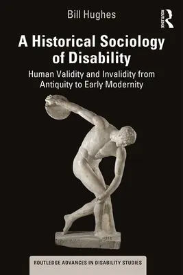 Sociología histórica de la discapacidad: validez e invalidez humanas desde la Antigüedad hasta los albores de la Modernidad - A Historical Sociology of Disability: Human Validity and Invalidity from Antiquity to Early Modernity