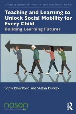 Enseñar y aprender para desbloquear la movilidad social de todos los niños: Construir futuros del aprendizaje - Teaching and Learning to Unlock Social Mobility for Every Child: Building Learning Futures