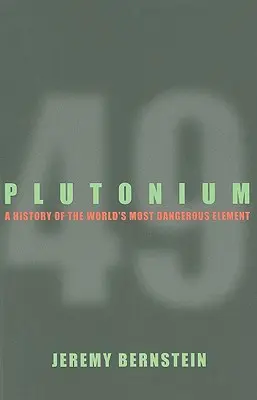 Plutonio: historia del elemento más peligroso del mundo - Plutonium - A History of the World's Most Dangerous Element