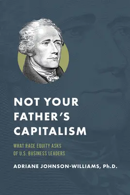 No es el capitalismo de tu padre: Lo que la equidad racial pide a los líderes empresariales estadounidenses - Not Your Father's Capitalism: What Race Equity Asks of U.S. Business Leaders