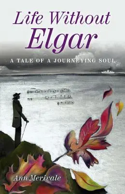 La vida sin Elgar: Historia de un alma en viaje - Life Without Elgar: A Tale of a Journeying Soul