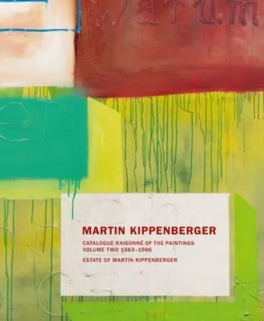 Martin Kippenberger Catálogo razonado de las pinturas: Volumen Dos: 1983-86 - Martin Kippenberger: Catalogue Raisonn of the Paintings: Volume Two: 1983-86