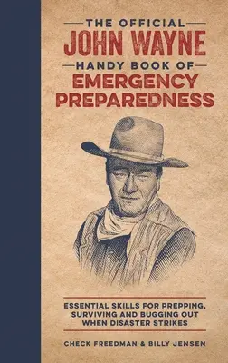 El libro oficial de John Wayne sobre preparación para emergencias: Habilidades esenciales para prepararse, sobrevivir y huir cuando ocurre un desastre - The Official John Wayne Handy Book of Emergency Preparedness: Essential Skills for Prepping, Surviving and Bugging Out When Disaster Strikes