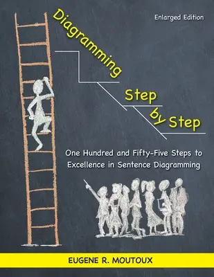 Diagramación paso a paso: Ciento cincuenta y cinco pasos hacia la excelencia en la diagramación de frases - Diagramming Step by Step: One Hundred and Fifty-Five Steps to Excellence in Sentence Diagramming