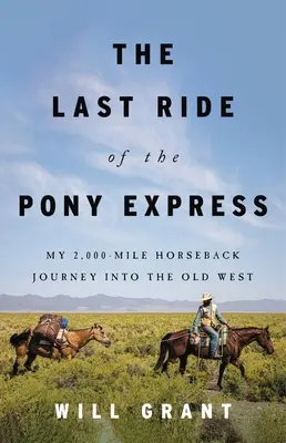 El último viaje del Pony Express: Mi viaje a caballo de 2.000 millas por el Viejo Oeste - The Last Ride of the Pony Express: My 2,000-Mile Horseback Journey Into the Old West