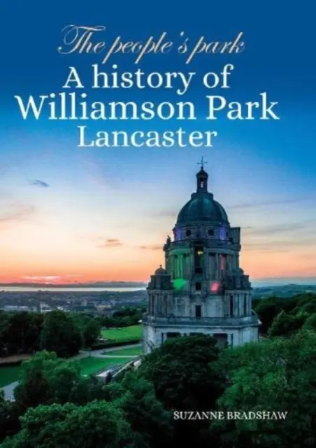 People's Park - Una historia de Williamson Park Lancaster - People's Park - A history of Williamson Park Lancaster