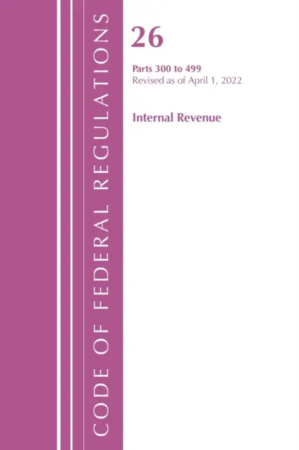 Code of Federal Regulations, Title 26 Internal Revenue 300-499, Revisado a partir del 1 de abril de 2022 (Oficina del Registro Federal (U S )) - Code of Federal Regulations, Title 26 Internal Revenue 300-499, Revised as of April 1, 2022 (Office of the Federal Register (U S ))