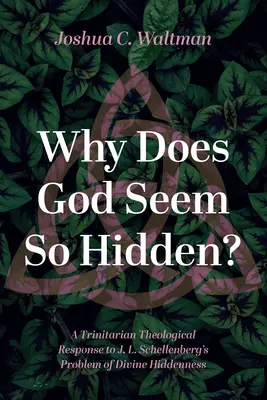 ¿Por qué Dios parece tan oculto? Una respuesta teológica trinitaria al problema de la ocultación divina de J. L. Schellenberg - Why Does God Seem So Hidden?: A Trinitarian Theological Response to J. L. Schellenberg's Problem of Divine Hiddenness