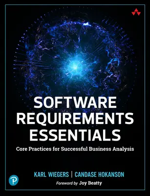 Software Requirements Essentials: Prácticas básicas para un análisis empresarial de éxito - Software Requirements Essentials: Core Practices for Successful Business Analysis