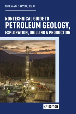 Guía no técnica del petróleo: geología, exploración, perforación y producción - Nontechnical Guide to Petroleum: Geology, Exploration, Drilling and Production