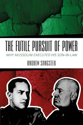 La fútil búsqueda del poder: Por qué Mussolini ejecutó a su yerno - The Futile Pursuit of Power: Why Mussolini Executed His Son-In-Law