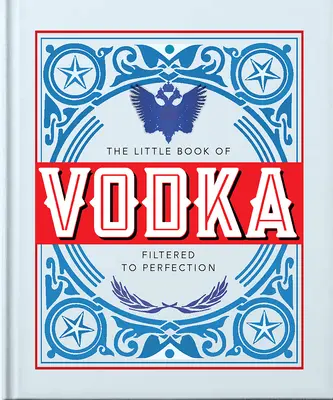 El pequeño libro del vodka: Filtrado hasta la perfección - The Little Book of Vodka: Filtered to Perfection