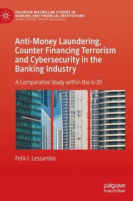 Prevención del blanqueo de capitales, lucha contra la financiación del terrorismo y ciberseguridad en el sector bancario: Un estudio comparativo dentro del G-20 - Anti-Money Laundering, Counter Financing Terrorism and Cybersecurity in the Banking Industry: A Comparative Study Within the G-20