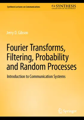 Transformadas de Fourier, Filtrado, Probabilidad y Procesos Aleatorios: Introducción a los sistemas de comunicación - Fourier Transforms, Filtering, Probability and Random Processes: Introduction to Communication Systems