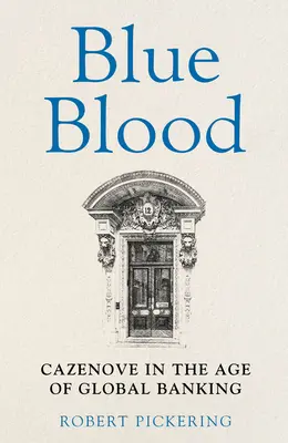 Sangre azul: Cazenove en la era de la banca mundial - Blue Blood - Cazenove in the Age of Global Banking