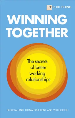 Ganar juntos: Los secretos para mejorar las relaciones laborales - Winning Together: The Secrets of Better Working Relationships