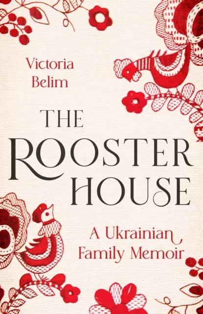 La casa del gallo: memorias de una familia ucraniana - Rooster House - A Ukrainian Family Memoir