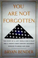 You are Not Forgotten - The Story of a Lost World War II Pilot and a Twenty-First-Century Soldier's Mission to Bring Him Home (No te hemos olvidado: la historia de un piloto perdido de la Segunda Guerra Mundial y la misión de un soldado del siglo XXI para traerlo de vuelta a casa) - You are Not Forgotten - The Story of a Lost World War II Pilot and a Twenty-First-Century Soldier's Mission to Bring Him Home